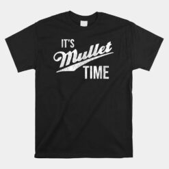 It's Mullet Time Funny Redneck Mullet Unisex T-Shirt