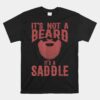 It's Not A Beard It's A Saddle Unisex T-Shirt