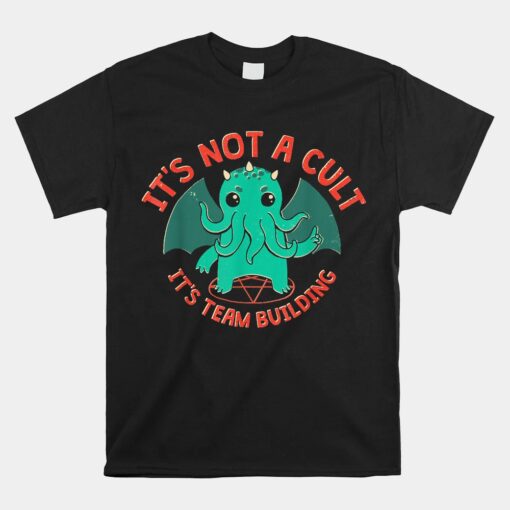 It's Not A Cult It's Team Building Unisex T-Shirt