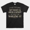 It's Not Easy Being My Wife's Arm Candy Unisex T-Shirt Here I Am Unisex T-Shirt