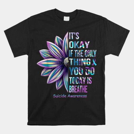 It's Okay If The Only Thing You Do Today Is Breathe Unisex T-Shirt