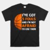 Ive Got 5 Fouls And Im Not Afraid To Use Them Basketball Unisex T-Shirt