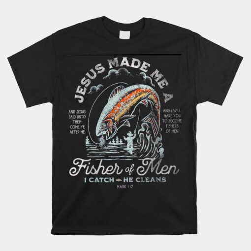 Jesus Made Me A Fisher Of Men I Catch He Cleans Unisex T-Shirt