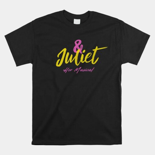 Juliet The Musical And Juliet Musical Broadway Theatre Unisex T-Shirt