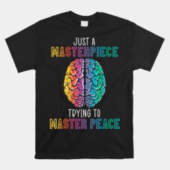 Just A Masterpiece Trying To Master Piece Mental Health Unisex T-Shirt