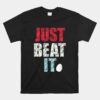 Just Beat It Unisex T-Shirt