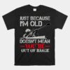 Just Because I'm Old Doesn't Mean You're Out Of Range Unisex T-Shirt