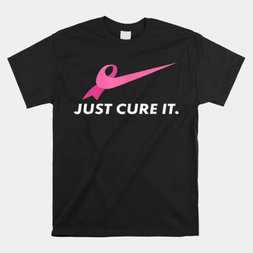 Just Cure It Breast Cancer Awareness Unisex T-Shirt