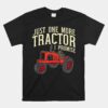 Just One More Tractor I Promise For Farmers Unisex T-Shirt