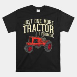 Just One More Tractor I Promise For Farmers Unisex T-Shirt