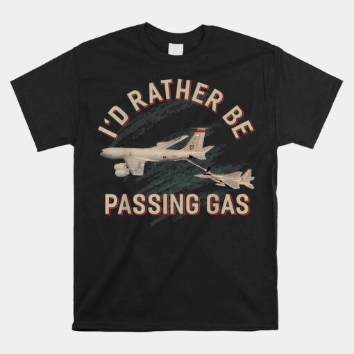 KC135 F22 Unisex T-Shirt KC135 Unisex T-Shirt Plane I'd Rather Be Passing Gas Unisex T-Shirt