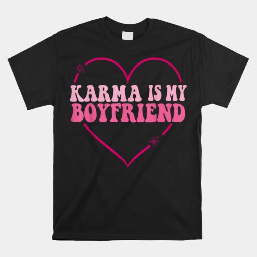 Karma Is My Boyfriend Heart Groovy Spirituel Sarcastic Quote Unisex T-Shirt