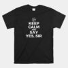 Keep Calm And Say Yes Sir Bdsm Kink Unisex T-Shirt