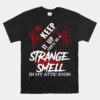 Keep It Up Youll Be A Strange Smell In My Attic Soon Unisex T-Shirt