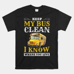 Keep My Bus Clean Funny School Driver Unisex T-Shirt