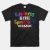 Kindness Is Free Sprinkle It Everywhere Be Kind Unisex T-Shirt