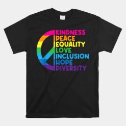 Kindness Peace Equality Love Inclusion Hope Diversity Unisex T-Shirt