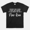 Knee Surgery Completed Funny Knee Replacement Unisex T-Shirt
