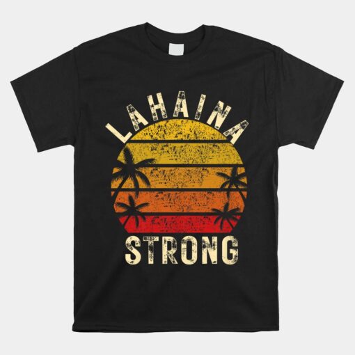 LAHAINA Strong Palm Trees Sunset Lahaina Hawaii Unisex T-Shirt