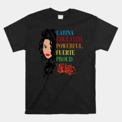 Latina Educated Powerful Proud Latinas Unisex T-Shirt