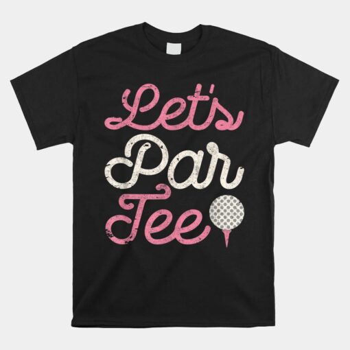 Let's Par Golf Unisex T-Shirt Golfer Girl Women Party Team Unisex T-Shirt