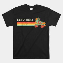 Let's Roll Roller Skating Skater Skate Unisex T-Shirt