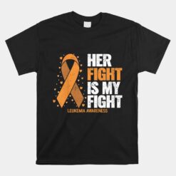 Leukemia Awareness Unisex T-Shirt Her Fight Is My Fight Leukemia Unisex T-Shirt