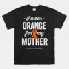 Leukemia Awareness Unisex T-Shirts I Wear Orange Ribbon For My Mother Unisex T-Shirt