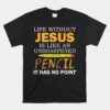 Life Without Jesus Funny Christian Religious Faith Unisex T-Shirt