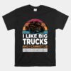 Like Big Trucks And I Cannot Lie Unisex T-Shirt