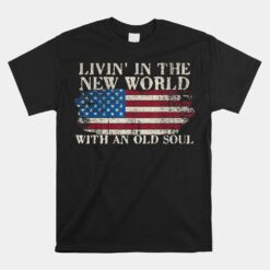 Living In The New World With An Old Soul American Flag Unisex T-Shirt