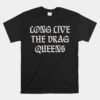 Long Live The Drag Queens Drag Is Not Crime Support The Drag Unisex T-Shirt