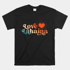 Love Lahaina Maui Hawaii Unisex T-Shirt