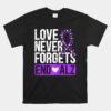 Love Never Forgets End ALZ Alzheimer's Disease Dementia Unisex T-Shirt