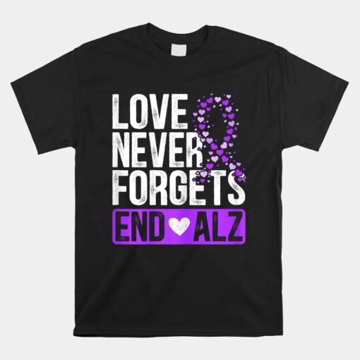 Love Never Forgets End ALZ Alzheimer's Disease Dementia Unisex T-Shirt