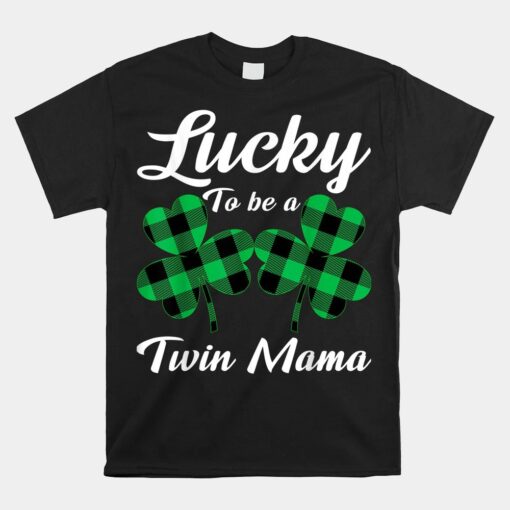 Lucky To Be A Twin Mama Irish Twin Mom St Patricks Day Unisex T-Shirt