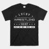 Lucky Wrestling Unisex T-Shirt Wrestler Player Wrestle Unisex T-Shirt