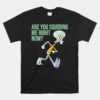 Mademark SpongeBob SquarePants Squidward Tentacles Are You Squiding Me Right Now Unisex T-Shirt