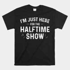 Marching Band I'm Just Here For The Halftime Show Unisex T-Shirt