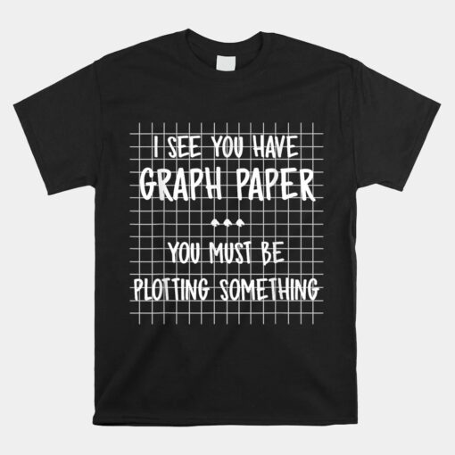 Math Teacher You Must Be Plotting Something Unisex T-Shirt