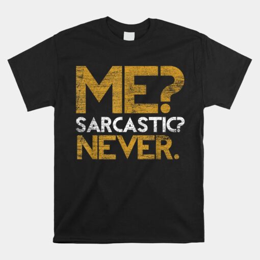 Me Sarcastic Never Dark Humour Funny Jokes Smart Sarcasm Unisex T-Shirt