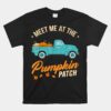 Meet Me At The Pumpkin Patch Truck Halloween Hello Fall 2023 Unisex T-Shirt