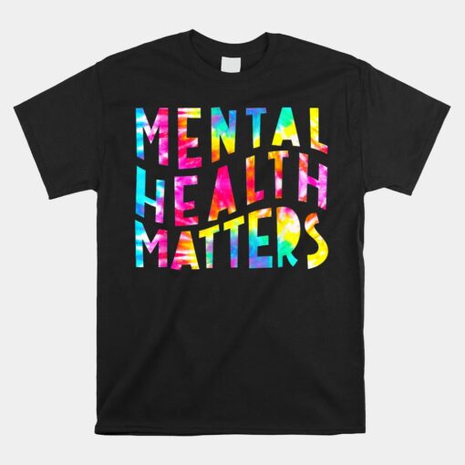 Mental Health Matters Tie Dye Mental Health Awareness Month Unisex T-Shirt