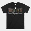 Mental Health Squad Brain Illness Mental Health Awareness Unisex T-Shirt