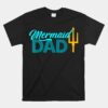 Mermaid Dad Mermaid Birthday Party Unisex T-Shirt