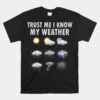 Meteorology Meteorologist Unisex T-Shirt Trust Me I Know My Weather Unisex T-Shirt