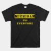 Michigan Vs Everyone Cool Writing Michigan VS Everyone Unisex T-Shirt