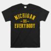 Michigan Vs Everyone Everybody Unisex T-Shirt