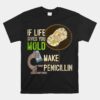 Microbiology Mold Penicillin Scientist Unisex T-Shirt