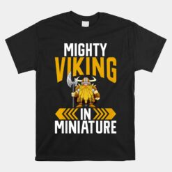 Mighty Viking In Miniature Viking Unisex T-Shirt